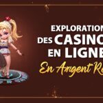 Exploration des Casinos en Ligne en Argent Réel